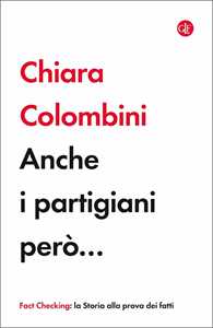 Libro Anche i partigiani però... Chiara Colombini