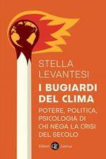 I bugiardi del clima. Potere, politica, psicologia di chi nega la crisi del secolo