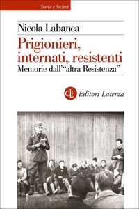 Libro Prigionieri, internati, resistenti. Memorie dall'"altra resistenza" Nicola Labanca