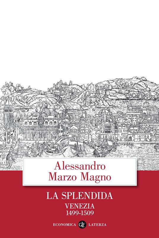 La splendida. Venezia 1499-1509 - Alessandro Marzo Magno - copertina
