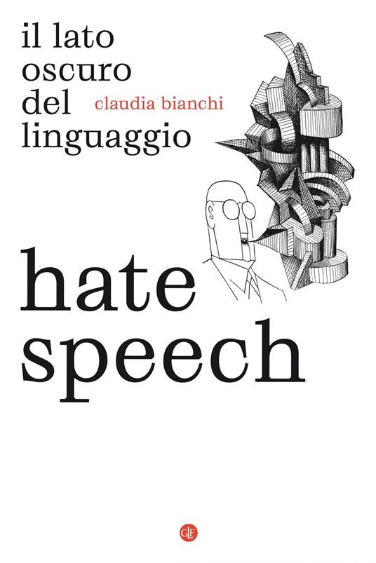Hate speech. Il lato oscuro del linguaggio - Claudia Bianchi - ebook