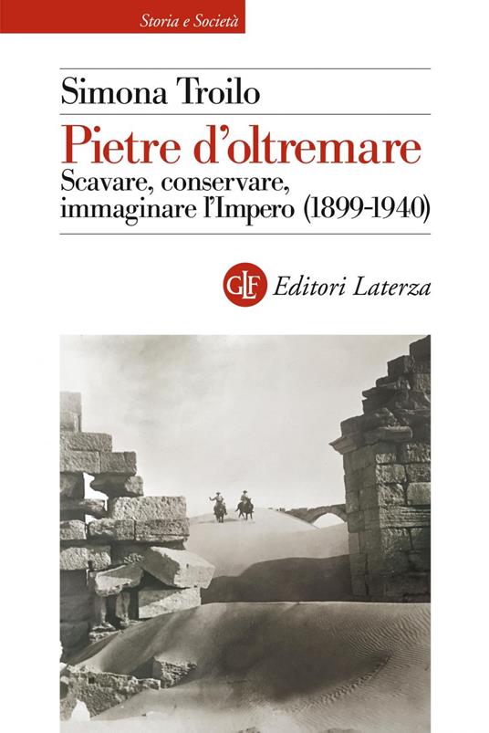 Pietre d'oltremare. Scavare, conservare, immaginare l'Impero (1899-1940) - Simona Troilo - ebook