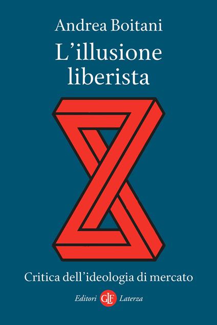 L' illusione liberista. Critica dell'ideologia di mercato - Andrea Boitani - copertina