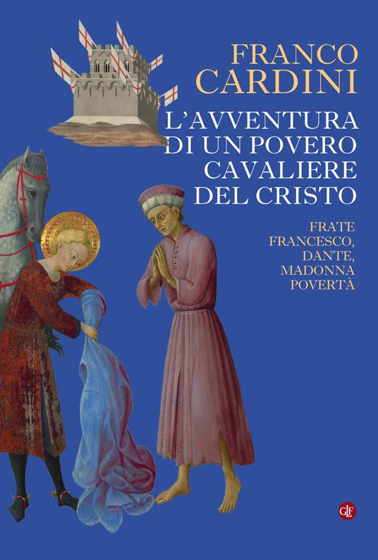 L'avventura di un povero cavaliere del Cristo. Frate Francesco, Dante, madonna Povertà - Franco Cardini - copertina