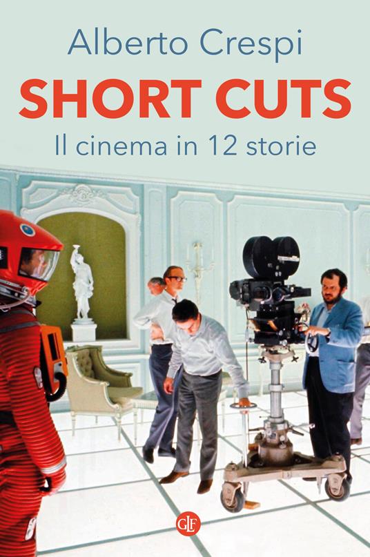 Short cuts. Il cinema in 12 storie - Alberto Crespi - copertina