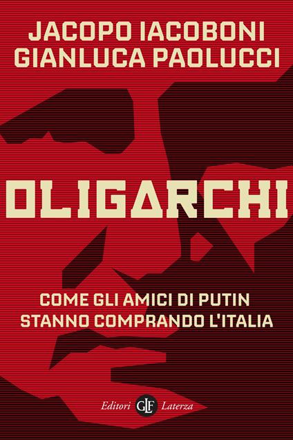 Oligarchi. Come gli amici di Putin stanno comprando l'Italia - Jacopo Iacoboni,Gianluca Paolucci - copertina