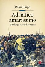 Adriatico amarissimo. Una lunga storia di violenza