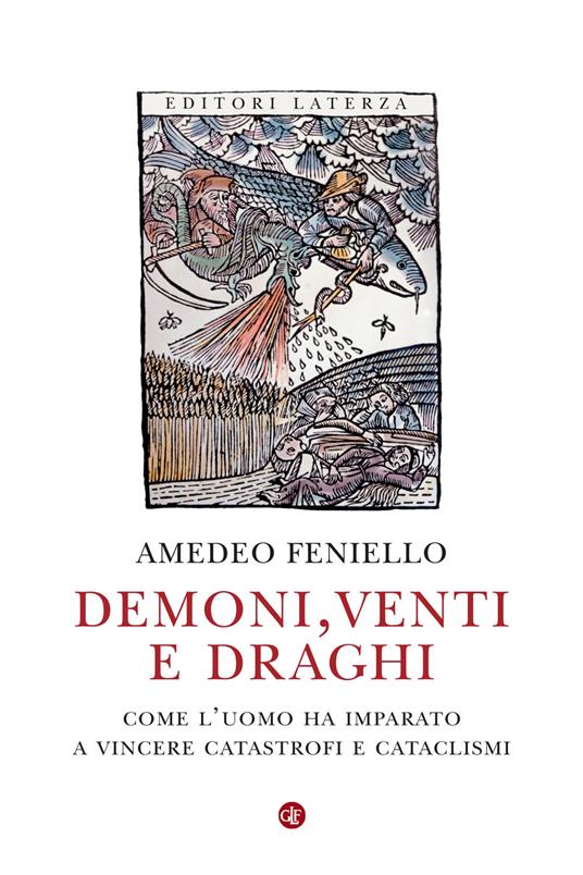 Demoni, venti e draghi. Come l'uomo ha imparato a vincere catastrofi e cataclismi - Amedeo Feniello - copertina