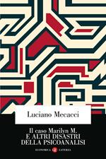 Il caso Marilyn M. E altri disastri della psicoanalisi. Nuova ediz.