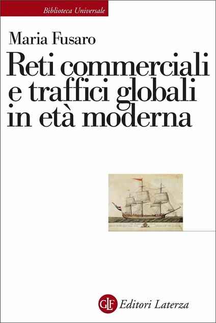 Reti commerciali e traffici globali in età moderna - Maria Fusaro - copertina