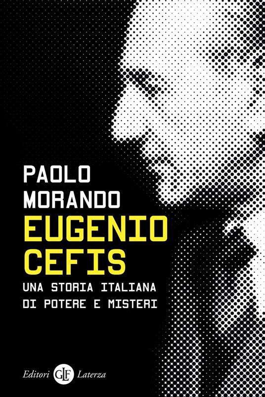 Eugenio Cefis. Una storia italiana di potere e misteri - Paolo Morando - ebook