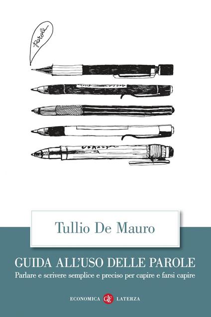 Guida all'uso delle parole. Parlare e scrivere semplice e preciso per capire e farsi capire - Tullio De Mauro - ebook