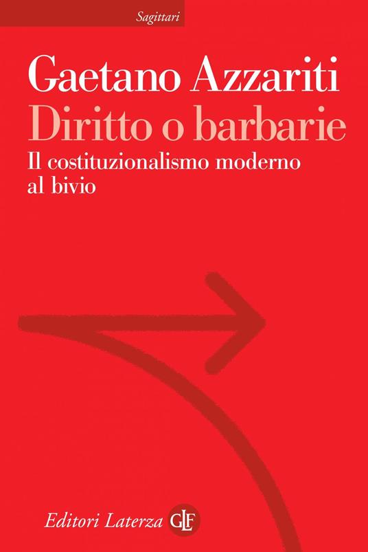 Diritto o barbarie. Il costituzionalismo moderno al bivio - Gaetano Azzariti - ebook