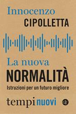 La nuova normalità. Istruzioni per un futuro migliore