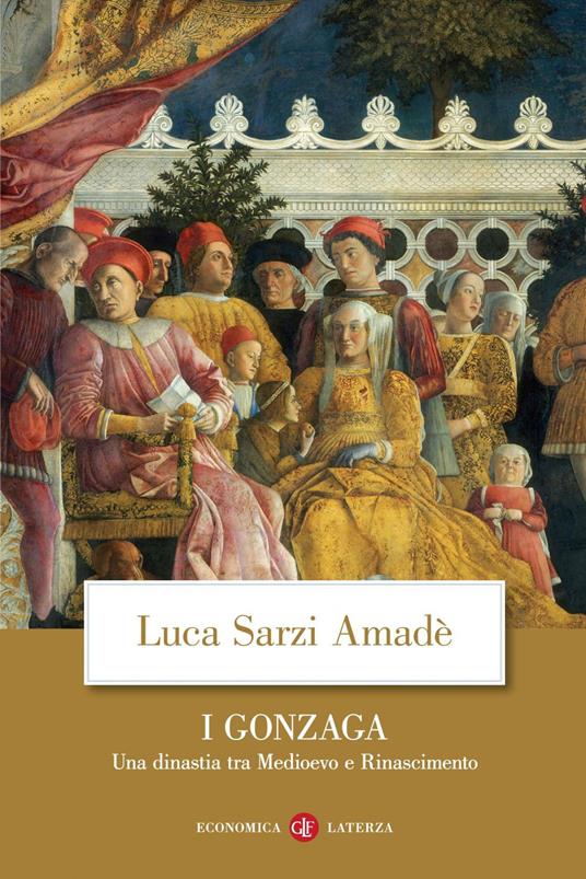I Gonzaga. Una dinastia tra Medioevo e Rinascimento - Luca Sarzi Amadè - ebook
