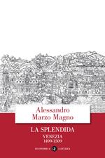 La splendida. Venezia 1499-1509