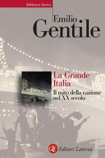 La Grande Italia. Il mito della nazione nel XX secolo - Emilio Gentile - copertina