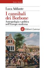 I cannibali dei Borbone. Antropofagia e politica nell'Europa moderna