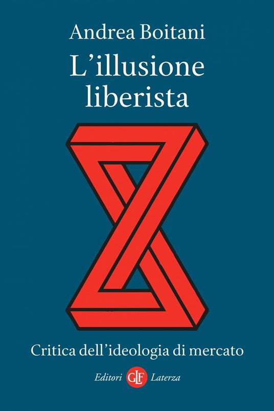 L' illusione liberista. Critica dell'ideologia di mercato - Andrea Boitani - ebook