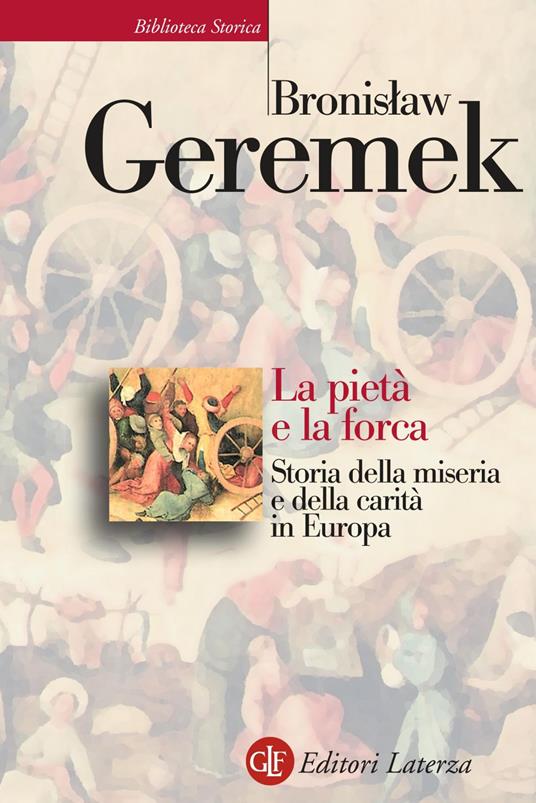 La pietà e la forca. Storia della miseria e della carità in Europa - Bronislaw Geremek,Mario Frau,Anna Marx Vannini,Barbara Verdian - ebook