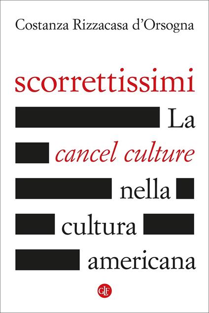 Scorrettissimi. La cancel culture nella cultura americana - Costanza Rizzacasa D'Orsogna - copertina