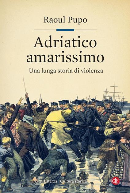 Adriatico amarissimo. Una lunga storia di violenza - Raoul Pupo - ebook