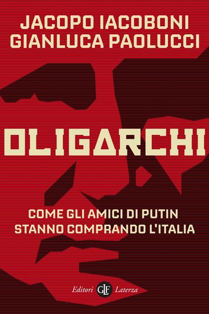 Oligarchi. Come gli amici di Putin stanno comprando l'Italia - Jacopo Iacoboni,Gianluca Paolucci - ebook