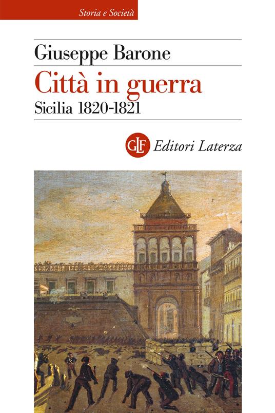 Città in guerra. Sicilia 1820-1821 - Giuseppe Barone - copertina