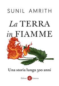 Libro La Terra in fiamme. Una storia lunga 500 anni Sunil Amrith