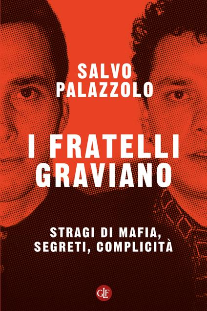 I fratelli Graviano. Stragi di mafia, segreti, complicità - Salvo Palazzolo - copertina