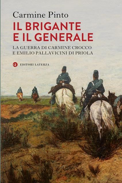 Il brigante e il generale. La guerra di Carmine Crocco e Emilio Pallavicini di Priola - Carmine Pinto - copertina