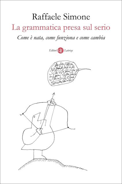 La grammatica presa sul serio. Come è nata, come funziona e come cambia - Raffaele Simone - copertina