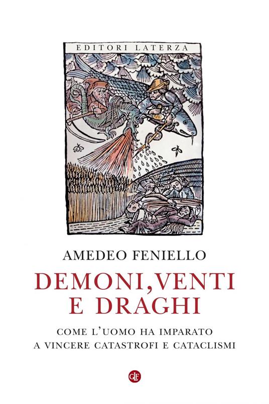 Demoni, venti e draghi. Come l'uomo ha imparato a vincere catastrofi e cataclismi - Amedeo Feniello - ebook