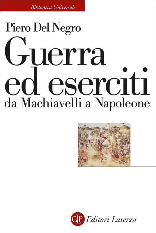 Guerra ed eserciti da Machiavelli a Napoleone - Piero Del Negro - copertina