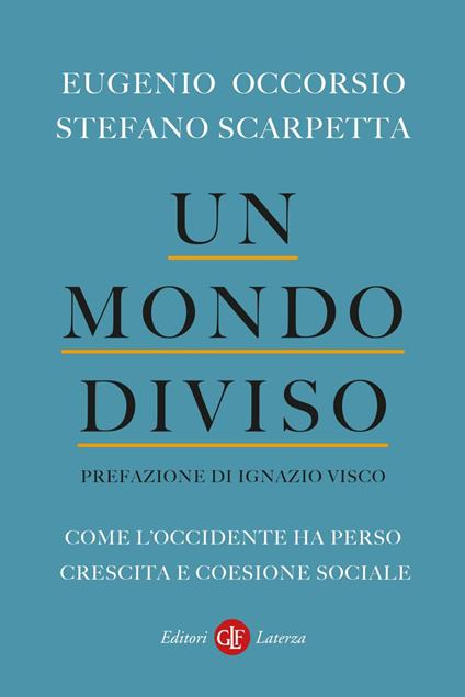 Un mondo diviso. Come l'Occidente ha perso crescita e coesione sociale - Eugenio Occorsio,Stefano Scarpetta - ebook