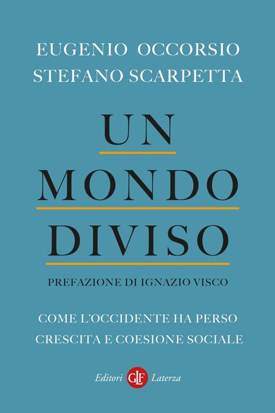 Un mondo diviso. Come l'Occidente ha perso crescita e coesione sociale - Eugenio Occorsio,Stefano Scarpetta - ebook
