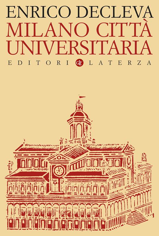 Milano città universitaria. Progetti e protagonisti dall'Unità d'Italia alla fondazione dell'Università degli Studi - Enrico Decleva - copertina