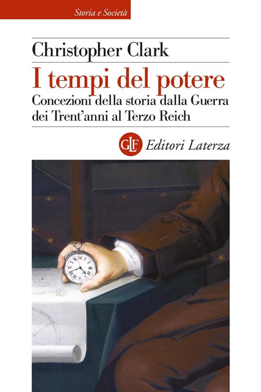 I tempi del potere. Concezioni della storia dalla Guerra dei Trent'anni al Terzo Reich - Christopher Clark,David Scaffei - ebook
