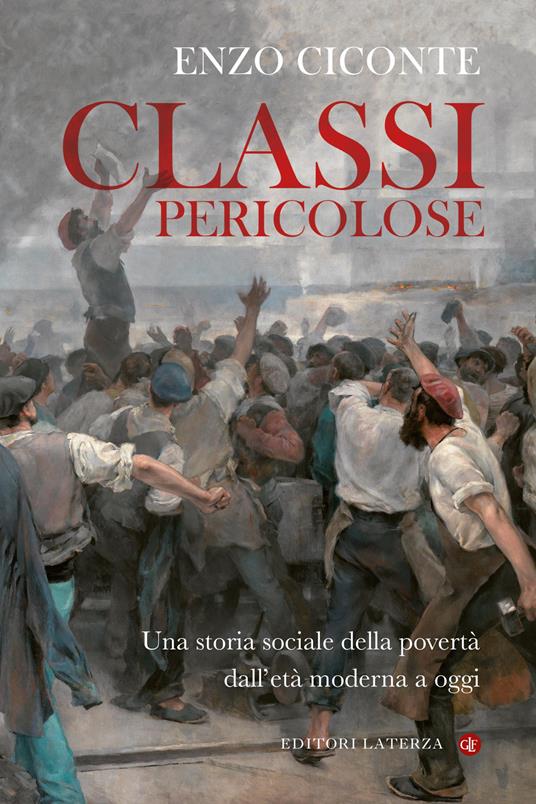 Classi pericolose. Una storia sociale della povertà dall'età moderna a oggi - Enzo Ciconte - copertina