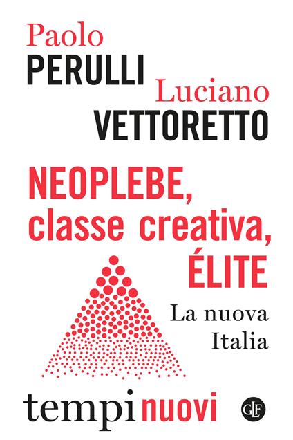 Neoplebe, classe creativa, élite. La nuova Italia - Paolo Perulli,Luciano Vettoretto - copertina