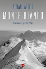 Monte Bianco. Il gigante delle Alpi