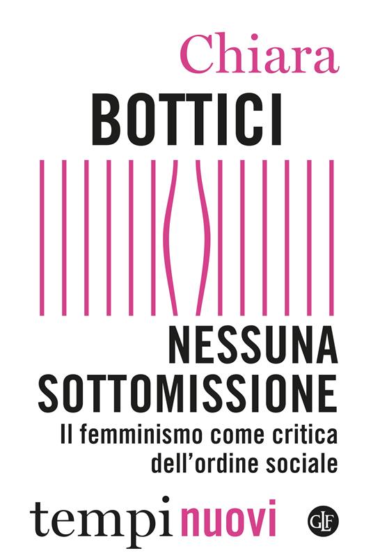 Nessuna sottomissione. Il femminismo come critica dell’ordine sociale - Chiara Bottici - copertina