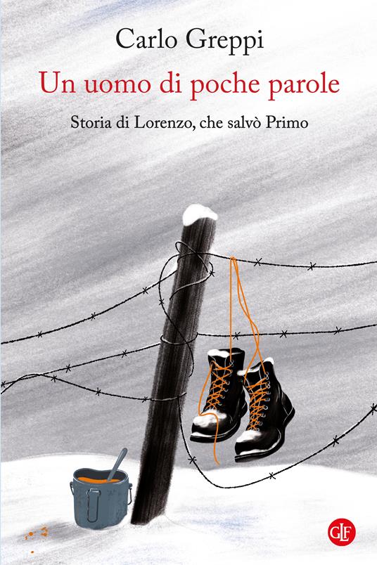 Un uomo di poche parole. Storia di Lorenzo, che salvò Primo - Carlo Greppi - copertina