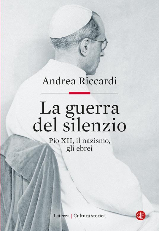 La guerra del silenzio. Pio XII, il nazismo, gli ebrei - Andrea Riccardi - copertina