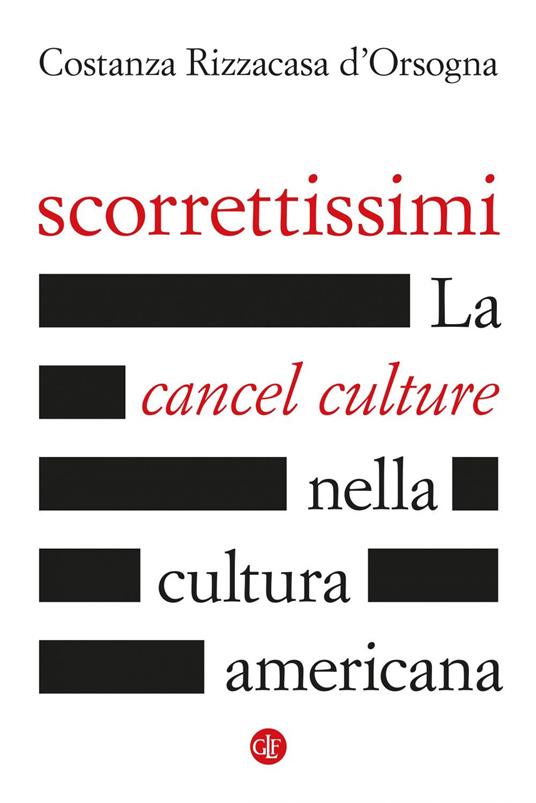 Scorrettissimi. La cancel culture nella cultura americana - Costanza Rizzacasa D'Orsogna - ebook