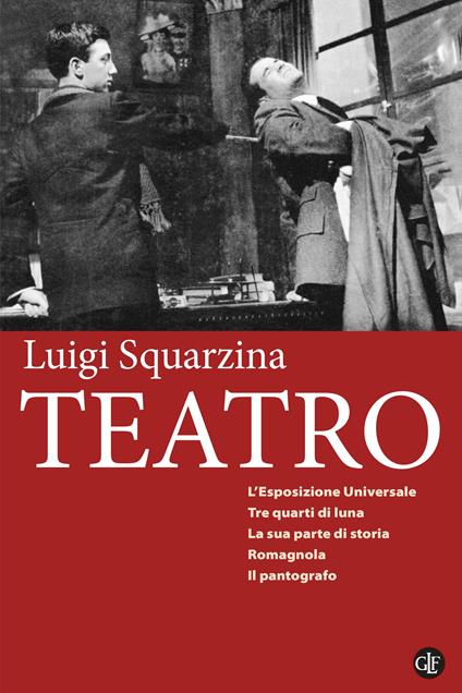 Teatro: L'esposizione universale-Tre quarti di luna-La sua parte di storia-Romagnola-Il pantografo - Luigi Squarzina - copertina