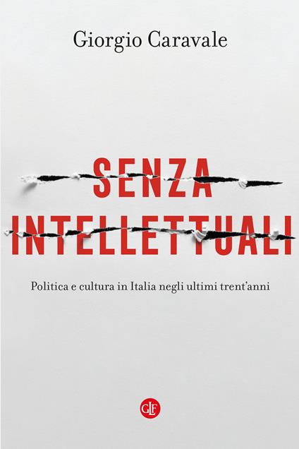 Senza intellettuali. Politica e cultura in Italia negli ultimi trent’anni - Giorgio Caravale - copertina