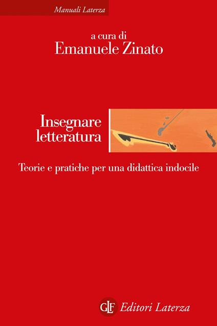 Insegnare letteratura. Teorie e pratiche per una didattica indocile - Emanuele Zinato - ebook