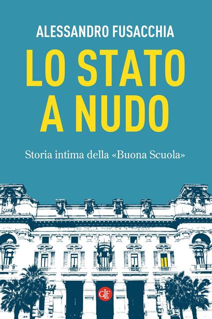 Lo Stato a nudo. Storia intima della «Buona Scuola» - Alessandro Fusacchia - ebook