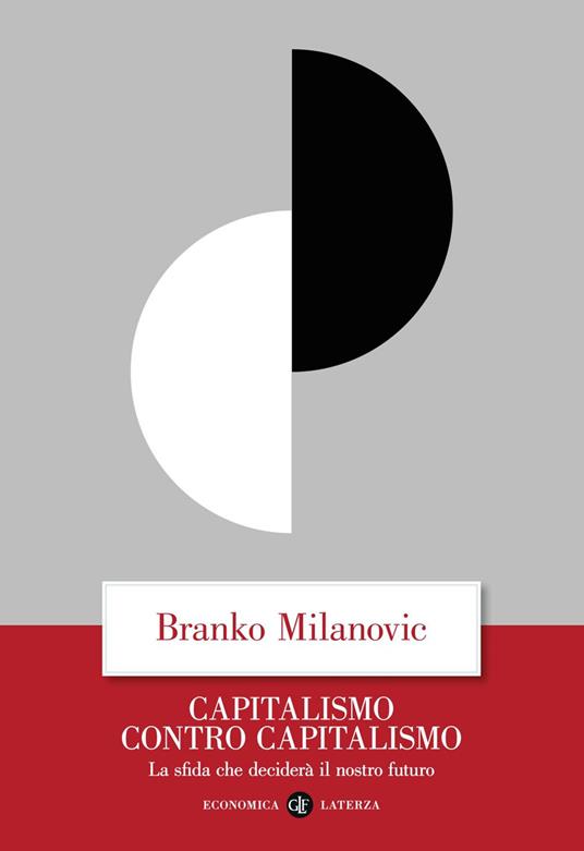 Capitalismo contro capitalismo. La sfida che deciderà il nostro futuro - Branko Milanovic - ebook